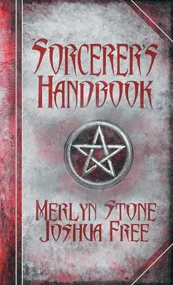 A varázsló kézikönyve: Teljes útmutató a gyakorlati mágiához - The Sorcerer's Handbook: A Complete Guide to Practical Magick