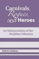 Karneválok, gazemberek és hősök: A brazil dilemma értelmezése - Carnivals, Rogues, and Heroes: An Interpretation of the Brazilian Dilemma