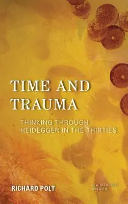 Idő és trauma: Heidegger gondolkodása a harmincas években - Time and Trauma: Thinking Through Heidegger in the Thirties