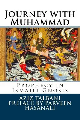 Utazás Mohameddel: Prófécia az iszmaili gnózisban - Journey with Muhammad: Prophecy in Ismaili Gnosis