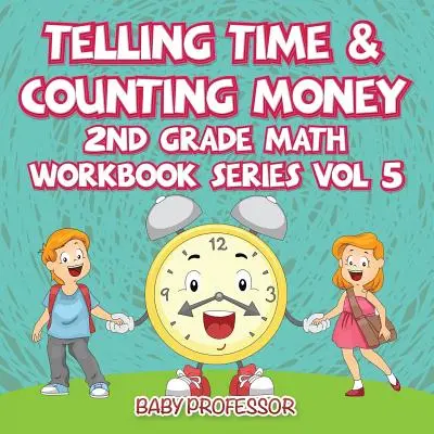 Telling Time & Counting Money - 2nd Grade Math Workbook Series Vol 5