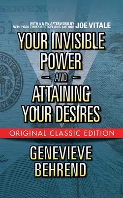 A láthatatlan erőd és vágyaid elérése (Eredeti klasszikus kiadás) - Your Invisible Power and Attaining Your Desires (Original Classic Edition)