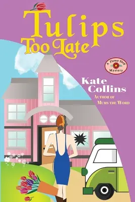 Tulipánok túl későn: Egy virágüzlet rejtélyes novellája - Tulips Too Late: A Flower Shop Mystery Novella