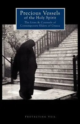 A Szentlélek drága edényei: A korabeli görög vének élete és tanácsai - Precious Vessels of the Holy Spirit: The Lives and Counsels of Contemporary Elders of Greece