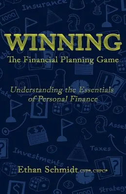 WINNING A pénzügyi tervezési játék: A személyes pénzügyek alapjainak megértése - WINNING The Financial Planning Game: Understanding the Essentials of Personal Finance