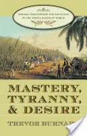 Gazdálkodás, zsarnokság és vágyakozás: Thomas Thistlewood és rabszolgái az angol-jamaikai világban - Mastery, Tyranny, and Desire: Thomas Thistlewood and His Slaves in the Anglo-Jamaican World