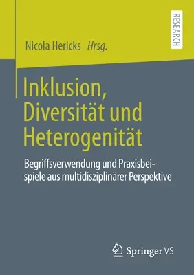 Inklusion, Diversitt Und Heterogenitt: Begriffsverwendung Und Praxisbeispiele Aus Multidisziplinrer Perspektive