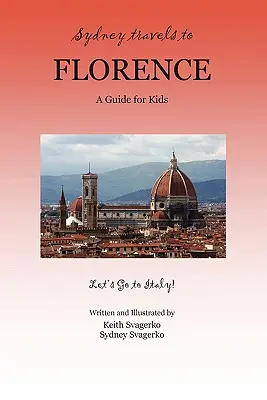 Sydney utazik Firenzébe: Útikalauz gyerekeknek - Irány Olaszország! - Sydney Travels to Florence: A Guide for Kids - Let's Go to Italy!
