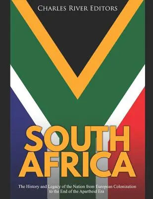 Dél-Afrika: A nemzet története és öröksége az európai gyarmatosítástól az apartheid korszak végéig. - South Africa: The History and Legacy of the Nation from European Colonization to the End of the Apartheid Era