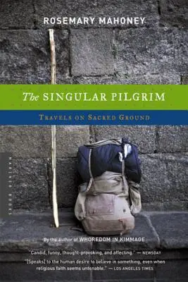 Az egyedülálló zarándok: Utazások szent földön - The Singular Pilgrim: Travels on Sacred Ground