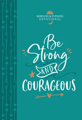 Légy erős és bátor: Morning & Evening Devotional - Be Strong and Courageous: Morning & Evening Devotional