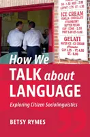 Hogyan beszélünk a nyelvről - How We Talk about Language