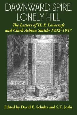 Hajnali torony, magányos hegy: H. P. Lovecraft és Clark Ashton Smith levelei: 1932-1937 (2. kötet) - Dawnward Spire, Lonely Hill: The Letters of H. P. Lovecraft and Clark Ashton Smith: 1932-1937 (Volume 2)