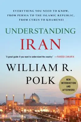 Irán megértése: Minden, amit tudnia kell Perzsiától az Iszlám Köztársaságig, Cyrustól Khameneiig - Understanding Iran: Everything You Need to Know, from Persia to the Islamic Republic, from Cyrus to Khamenei