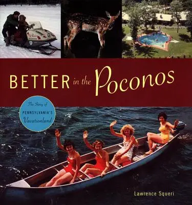 Jobb a Poconosban: A pennsylvaniai üdülőterület története - Better in the Poconos: The Story of Pennsylvania's Vacationland