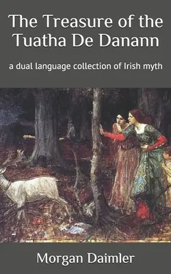 A Tuatha De Danann kincse: az ír mítoszok kétnyelvű gyűjteménye - The Treasure of the Tuatha De Danann: a dual language collection of Irish myth