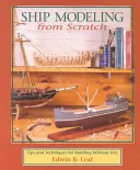 Hajómodellezés a semmiből: Tippek és technikák a készletek nélküli építéshez - Ship Modeling from Scratch: Tips and Techniques for Building Without Kits