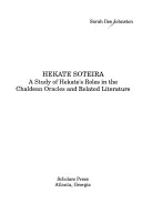 Hekate Soteira: Hekate szerepének tanulmányozása a káldeus orákulumokban és a kapcsolódó irodalomban - Hekate Soteira: A Study of Hekate's Roles in the Chaldean Oracles and Related Literature