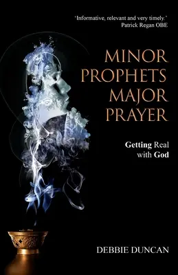 Kisebb próféták, nagyobb ima: Istennel való kapcsolatfelvétel - Minor Prophets, Major Prayer: Getting Real with God