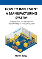 Hogyan vezessünk be egy gyártási rendszert: Legjobb gyakorlatok és buktatók egy MRP/ERP rendszer bevezetésekor - How to implement a manufacturing system: Best practices and pitfalls when implementing an MRP/ERP system