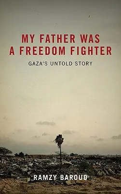 Apám szabadságharcos volt: Gáza el nem mondott története - My Father Was a Freedom Fighter: Gaza's Untold Story