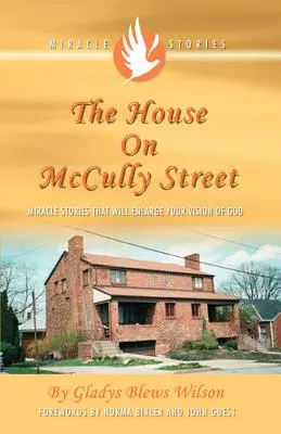 The House on McCully Street: Csodatörténetek, amelyek kitágítják az Istenről alkotott látásmódodat - The House on McCully Street: Miracle Stories That Will Enlarge Your Vision of God