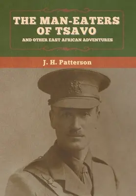 A Tsavo emberevői és más kelet-afrikai kalandok - The Man-Eaters of Tsavo, and Other East African Adventures