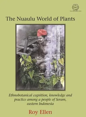 A növények nuaulu világa: Etnobotanikai megismerés, tudás és gyakorlat a kelet-indonéziai Seram egyik népénél - The Nuaulu World of Plants: Ethnobotanical cognition, knowledge and practice among a people of Seram, eastern Indonesia