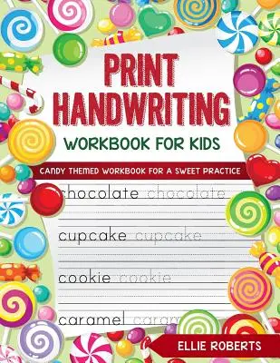 Nyomtatott kézírás munkafüzet gyerekeknek: Édesség témájú munkafüzet az édes gyakorlásért - Print Handwriting Workbook for Kids: Candy Themed Workbook for a Sweet Practice