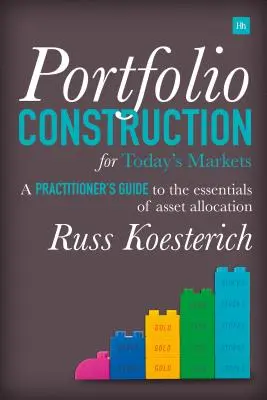 Portfólióépítés a mai piacokra: A Practitioner's Guide to the Essentials of Asset Allocation (A gyakorlati szakemberek útmutatója az eszközallokáció alapjaihoz) - Portfolio Construction for Today's Markets: A Practitioner's Guide to the Essentials of Asset Allocation