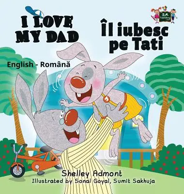 I Love My Dad: Angol Román Kétnyelvű kiadás - I Love My Dad: English Romanian Bilingual Edition