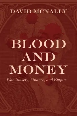 Blood and Money: Háború, rabszolgaság, pénzügyek és birodalom - Blood and Money: War, Slavery, Finance, and Empire