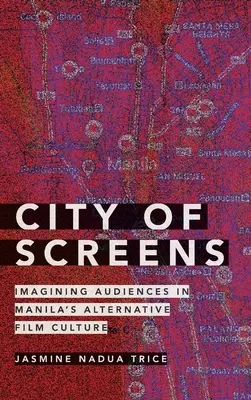 A képernyők városa: A közönség elképzelése Manila alternatív filmkultúrájában - City of Screens: Imagining Audiences in Manila's Alternative Film Culture