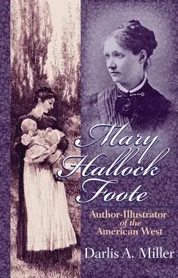 Mary Hallock Foote, 19 éves: Az amerikai nyugat szerzője és illusztrátora - Mary Hallock Foote, 19: Author-Illustrator of the American West