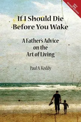 Ha meghalnék, mielőtt felébrednél: Egy apa tanácsai az élet művészetéről - If I Should Die Before You Wake: A Father's Advice on the Art of Living