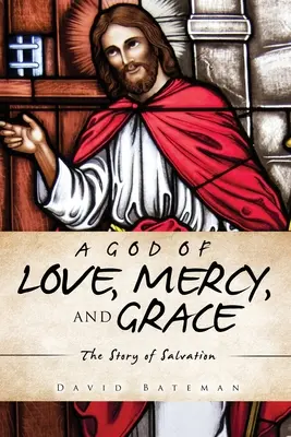 A szeretet, irgalom és kegyelem Istene: A megváltás története - A God of Love, Mercy, and Grace: The Story of Salvation