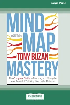 Mind Map Mastery: A világegyetem legerősebb gondolkodási eszközének megtanulása és használata (16pt Large Print Edition) - Mind Map Mastery: The Complete Guide to Learning and Using the Most Powerful Thinking Tool in the Universe (16pt Large Print Edition)