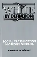 White By Definition: Társadalmi besorolás a kreol Louisianában - White By Definition: Social Classification in Creole Louisiana