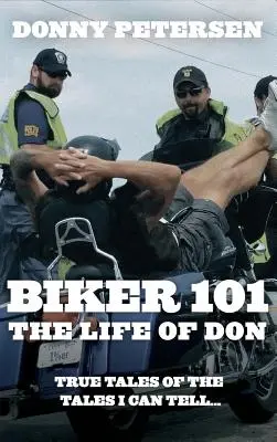 Biker 101: The Life of Don: The Trilogy: I. rész: III. rész - Biker 101: The Life of Don: The Trilogy: Part I of III