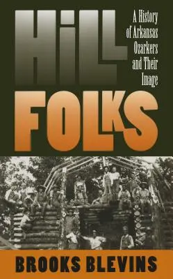 Hill Folks: Az arkansasi ozarkiak története és arculatuk - Hill Folks: A History of Arkansas Ozarkers and Their Image