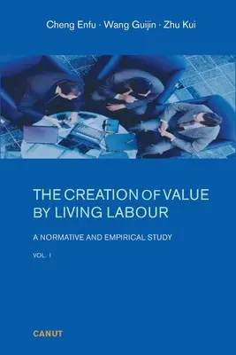 Az értékteremtés az élőmunka által: Normatív és empirikus tanulmány - 1. kötet. - The Creation of Value by Living Labour: A Normative and Empirical Study - Vol. 1