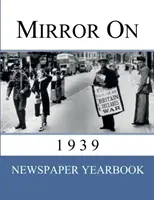 Tükör 1939-ben: Egyedi születésnapi ajándék/ajándék ötlet: 'Newspaper Yearbook' containing 120 front pages from 1939 - Unique birthday gift / present idea. - Mirror On 1939: 'Newspaper Yearbook' containing 120 front pages from 1939 - Unique birthday gift / present idea.