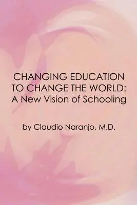 Az oktatás megváltoztatása a világ megváltoztatására: Az iskoláztatás új jövőképe - Changing Education to Change the World: A New Vision of Schooling