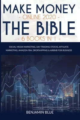 Keress pénzt online 2020 A Biblia 6 könyv 1 könyvben: Social Media Marketing, Day Trading Stocks, Affiliate Marketing, Amazon FBA, Dropshipping & Airbnb for - Make Money Online 2020 The Bible 6 Books in 1: Social Media Marketing, Day Trading Stocks, Affiliate Marketing, Amazon FBA, Dropshipping & Airbnb for