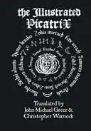 Az illusztrált Picatrix: Az asztrológiai mágia teljes okkult klasszikusa - The Illustrated Picatrix: The Complete Occult Classic Of Astrological Magic