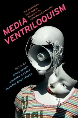 A média hasbeszéde: Hogyan alakítják át az audiovizuális technológiák a hang és a test kapcsolatát? - Media Ventriloquism: How Audiovisual Technologies Transform the Voice-Body Relationship