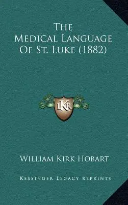 Szent Lukács orvosi nyelve (1882) - The Medical Language of St. Luke (1882)