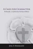 Egy ügy a jellemért: Egy lutheri erényetika felé - A Case for Character: Towards a Lutheran Virtue Ethics