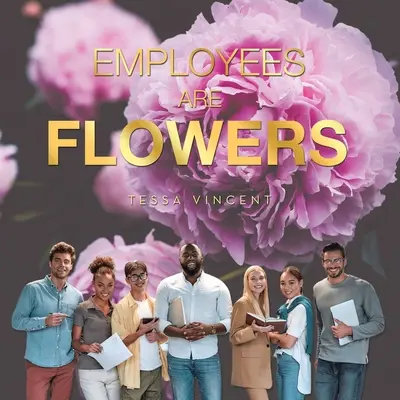 Az alkalmazottak virágok - Employees Are Flowers