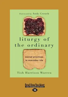 A hétköznapok liturgiája: Szakrális gyakorlatok a mindennapi életben (Nagyméretű nyomtatott kiadás 16pt) - Liturgy of the Ordinary: Sacred Practices in Everyday Life (Large Print 16pt)